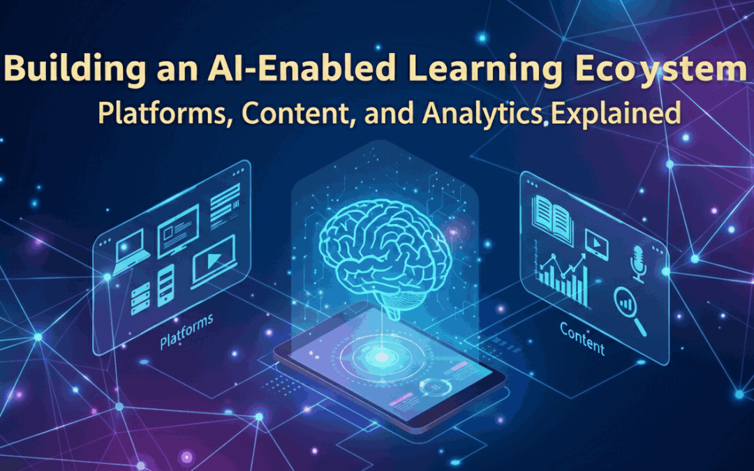 Building an AI-Enabled Learning Ecosystem: Platforms, Content, and Analytics Explained